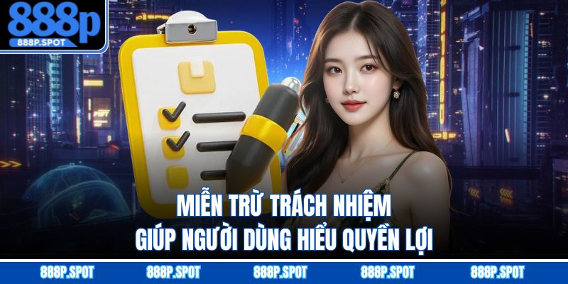 Miễn trừ trách nhiệm giúp người dùng hiểu quyền lợi